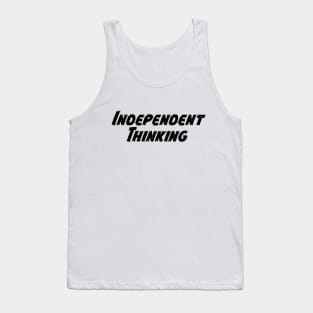 Independent Thinking is a thinking differently saying Tank Top